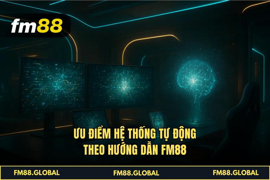  Ưu điểm hệ thống tự động theo Hướng Dẫn FM88