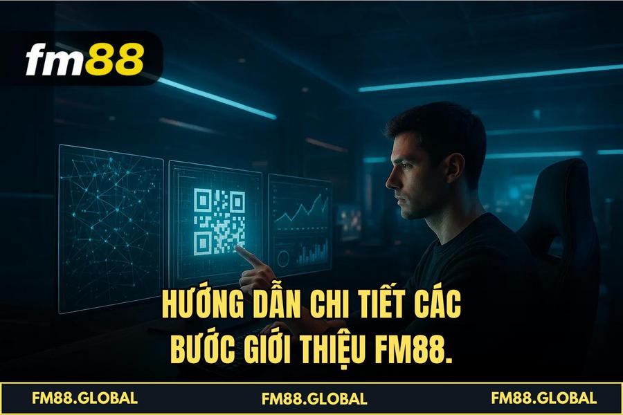 Hướng dẫn chi tiết các bước Giới Thiệu FM88.