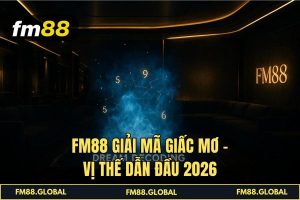 FM88 Giải Mã Giấc Mơ - Vị Thế Dẫn Đầu 2026