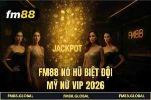 FM88 Nổ hũ biệt đội mỹ nữ VIP 2026
